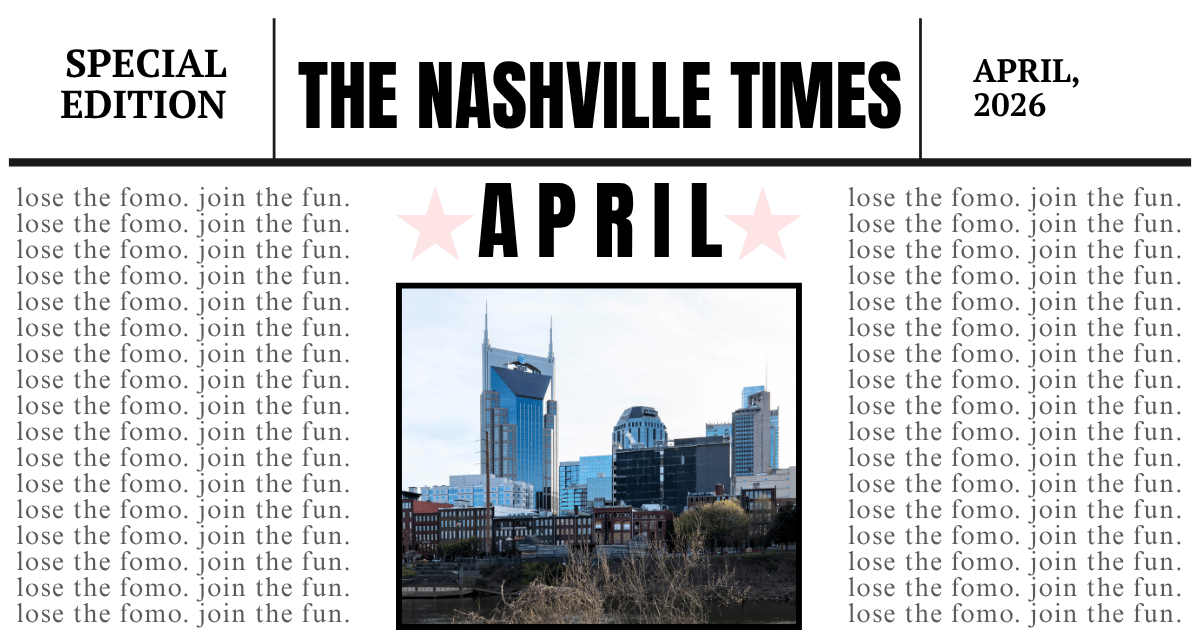 YOUR GUIDE TO APRIL IN NASHVILLE! :)
