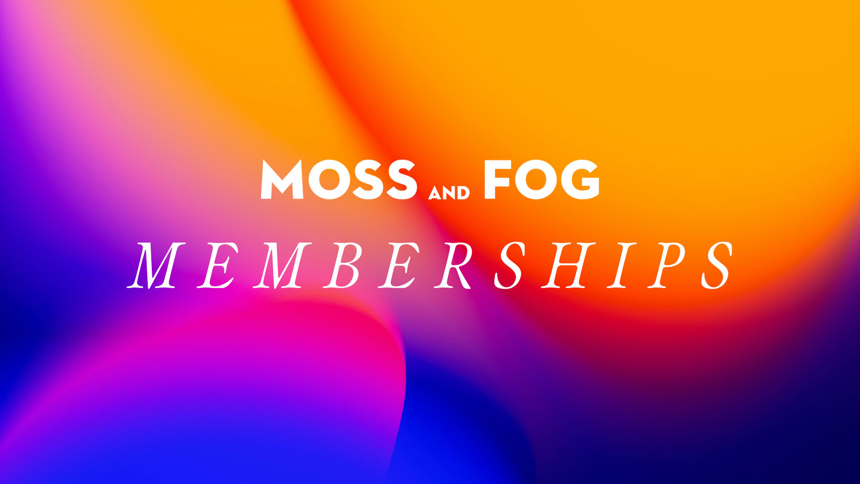 Introducing Moss and Fog Memberships