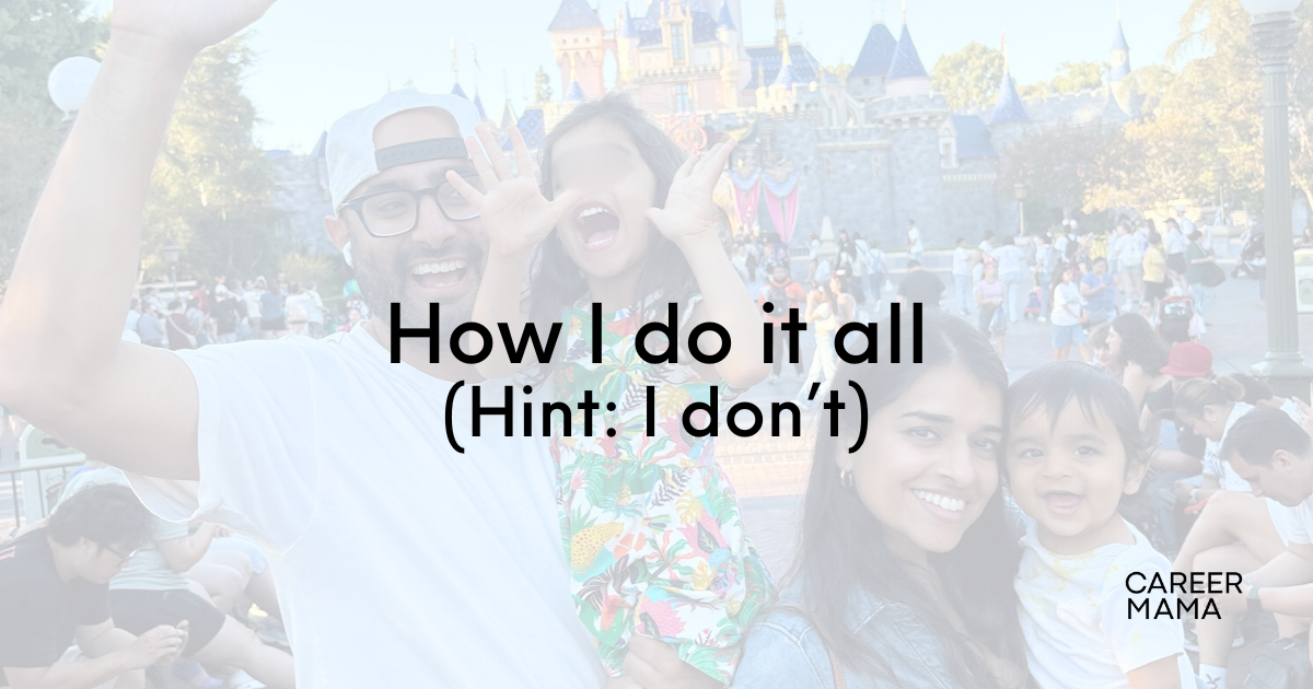 How I “do it all” (hint: I don’t)