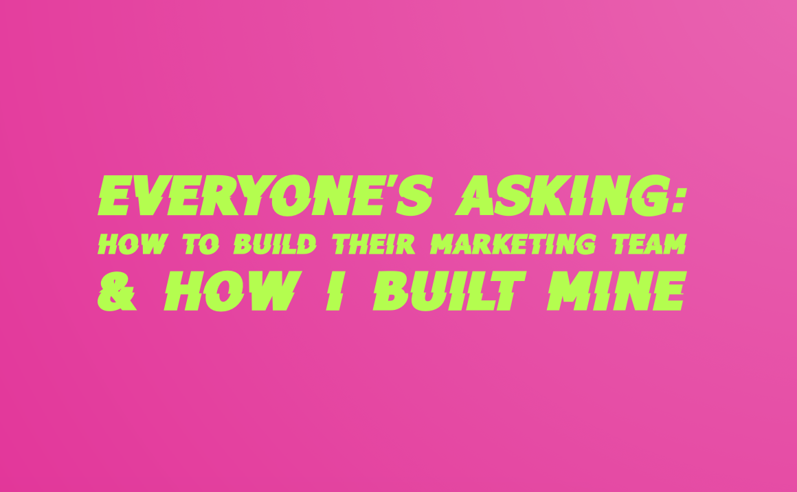 Everyone’s Asking: How To Build Their Marketing Team