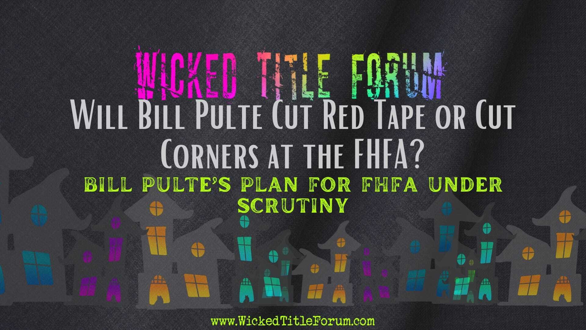 Will Bill Pulte Cut Red Tape or Cut Corners at the FHFA? Bill Pulte’s Plan for FHFA Under Scrutiny