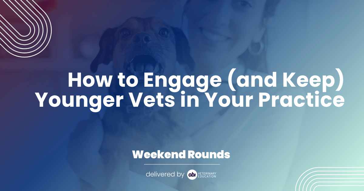 How to Engage (and Keep) Younger Vets in Your Practice
