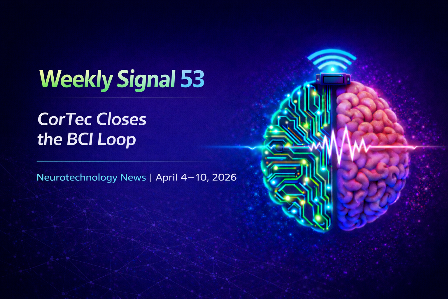 Weekly Signal: 53 | CorTec Closes the BCI Loop