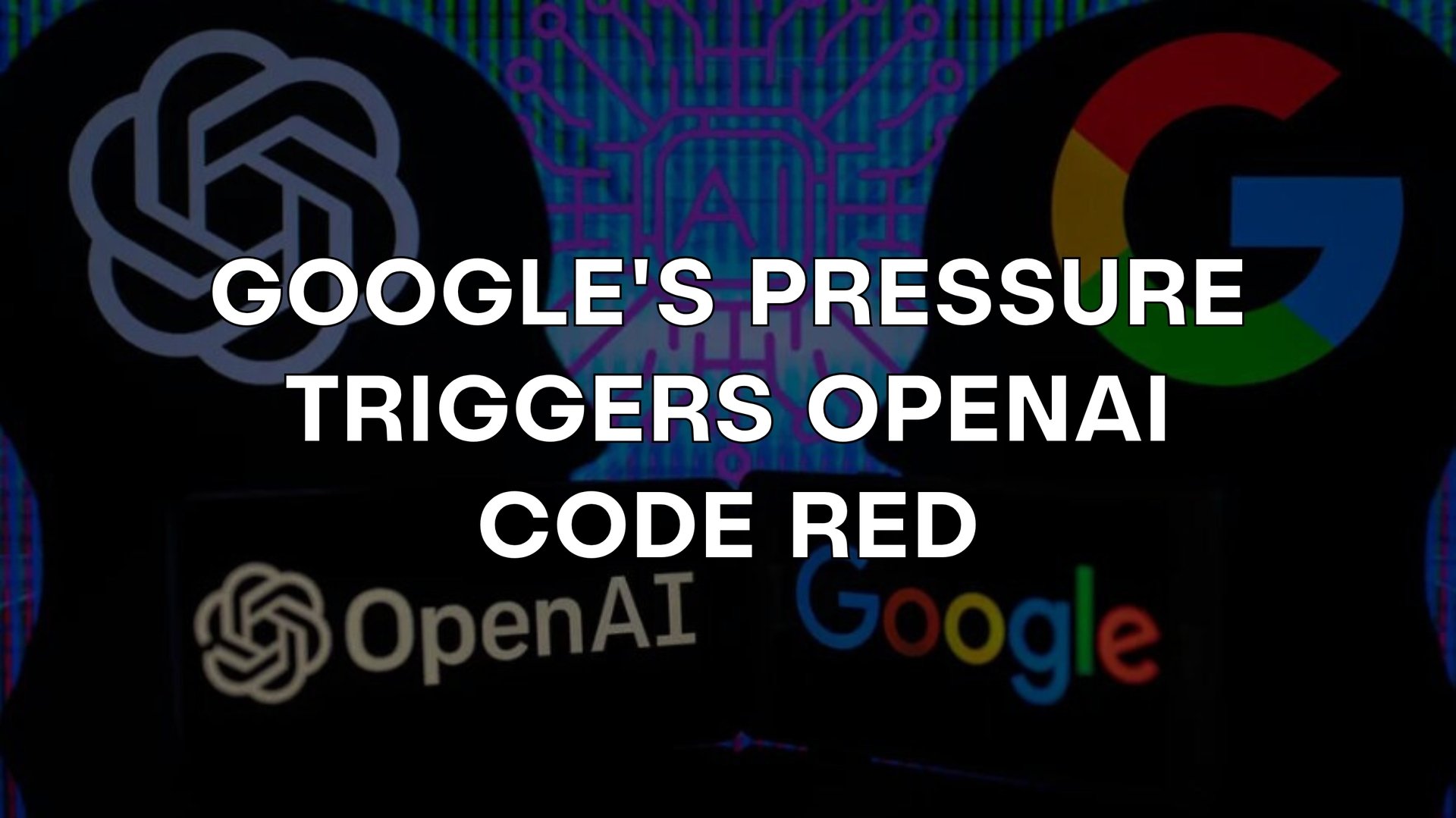 🚨 Google’s pressure triggers OpenAI code red