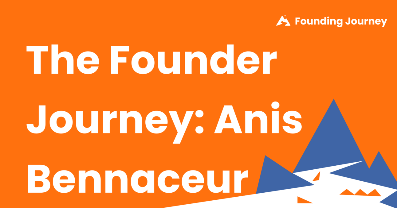 The Founder Journey: Anis Bennaceur