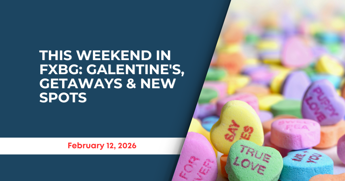 This weekend in FXBG: Galentine's, getaways & new spots