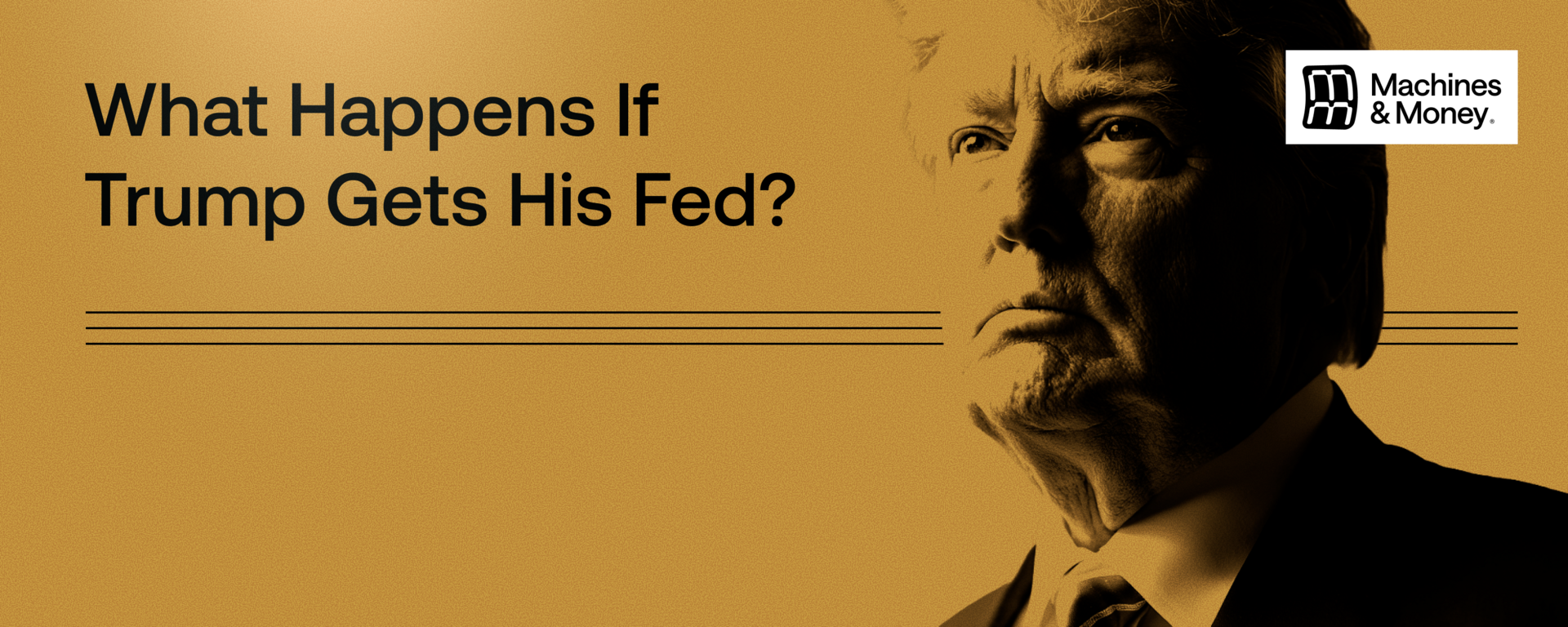 Truth Within Trends #1: What Happens If Trump Gets His Fed?