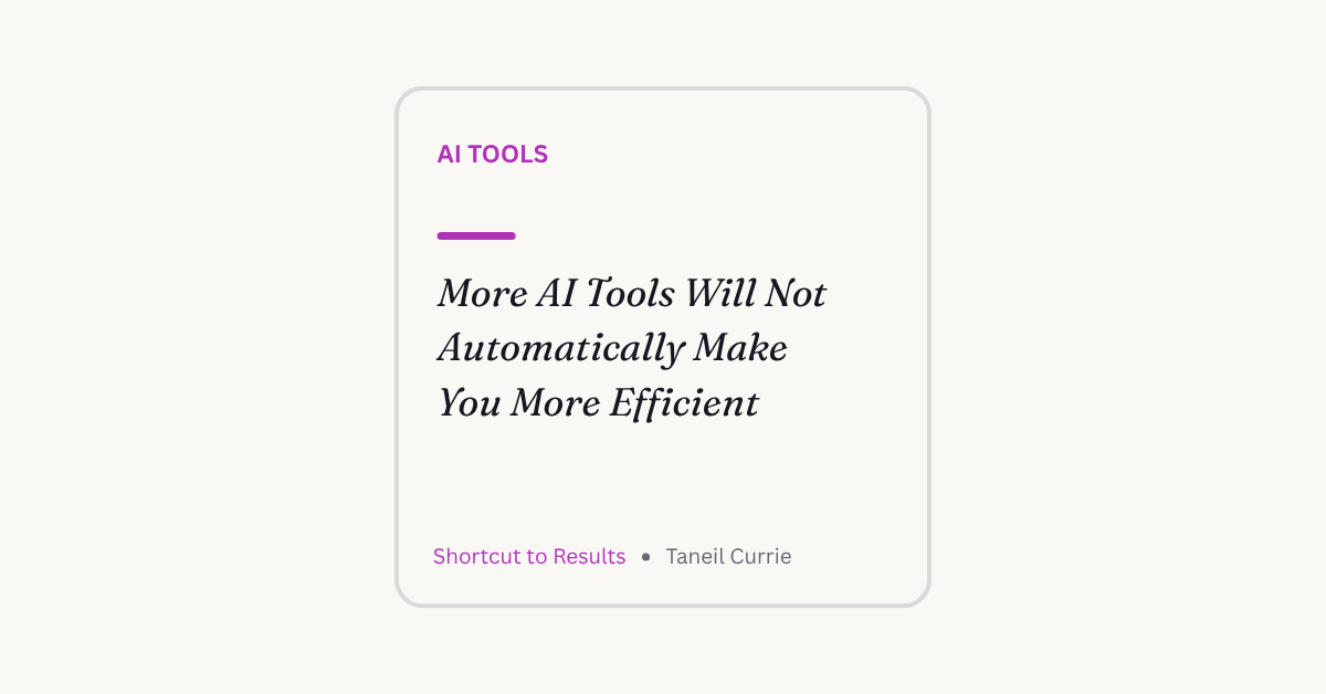 More AI Tools Will Not Automatically Make You More Efficient