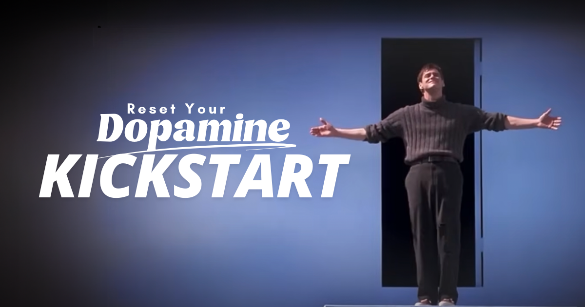 Reset Your Dopamine: Kickstart