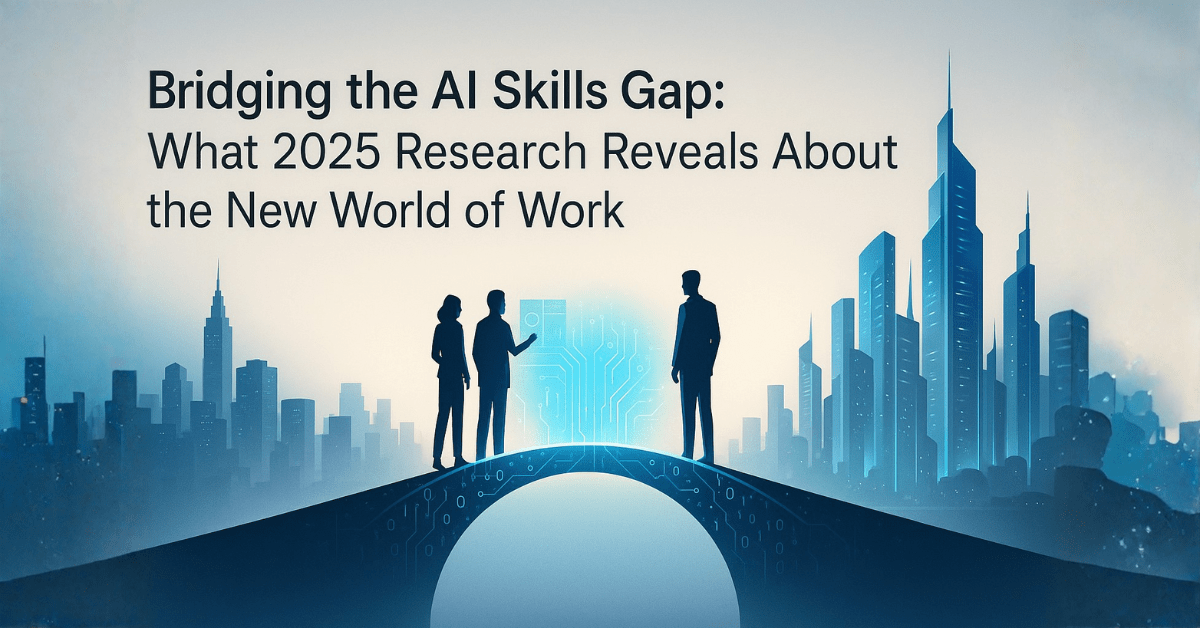 Bridging the AI Skills Gap: What 2025 Research Reveals About the New World of Work