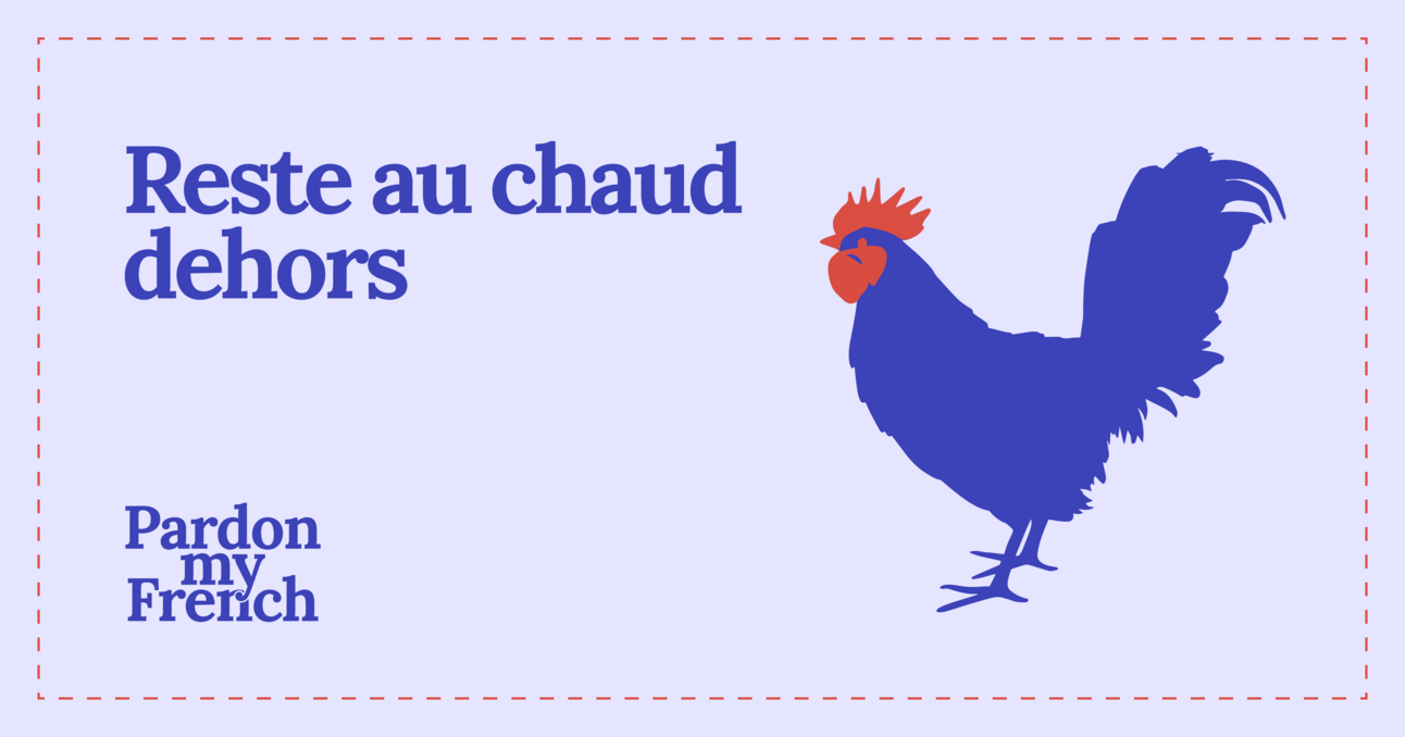 🐓 Reste au chaud dehors