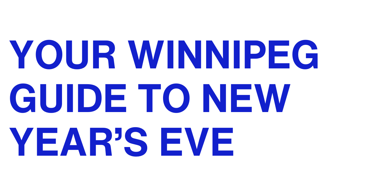 Winnipeg’s Guide to New Year’s Eve