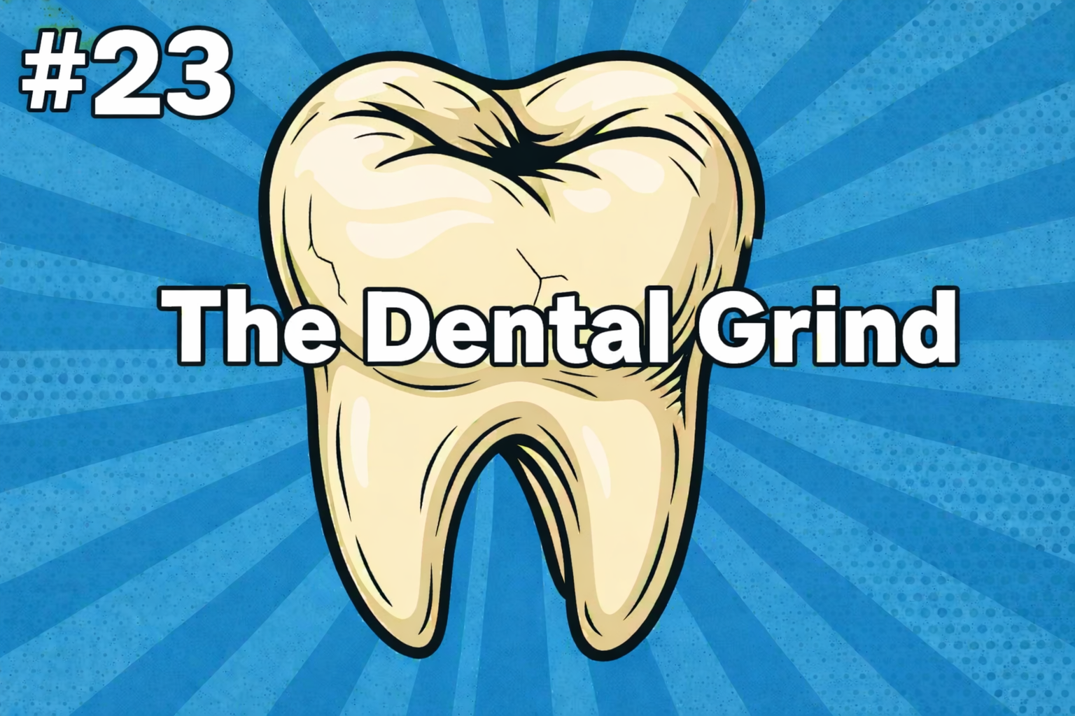 The Dental Grind - #23