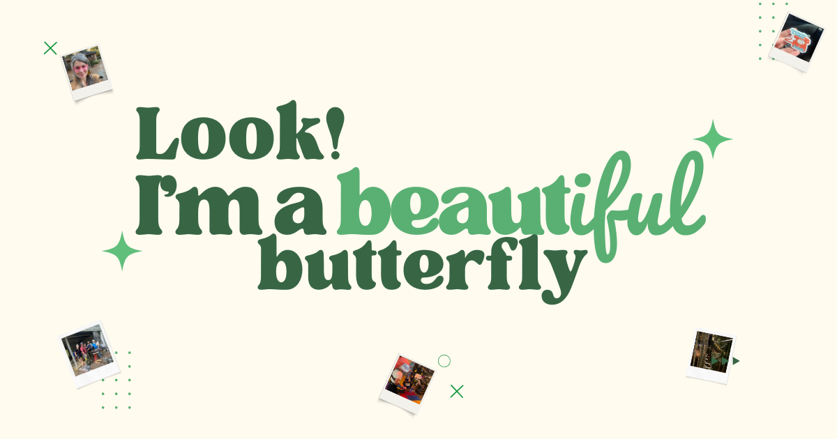 Look, I'm a Beautiful Butterfly!