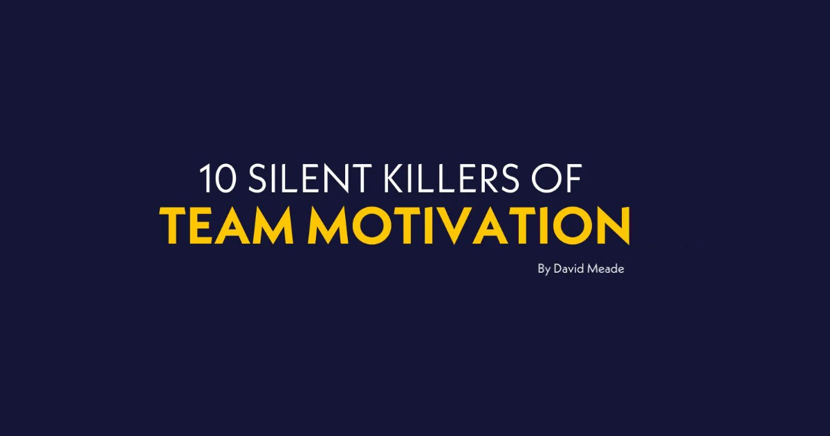 10 Silent Killers of Team Motivation and What Leaders Can Do About Them