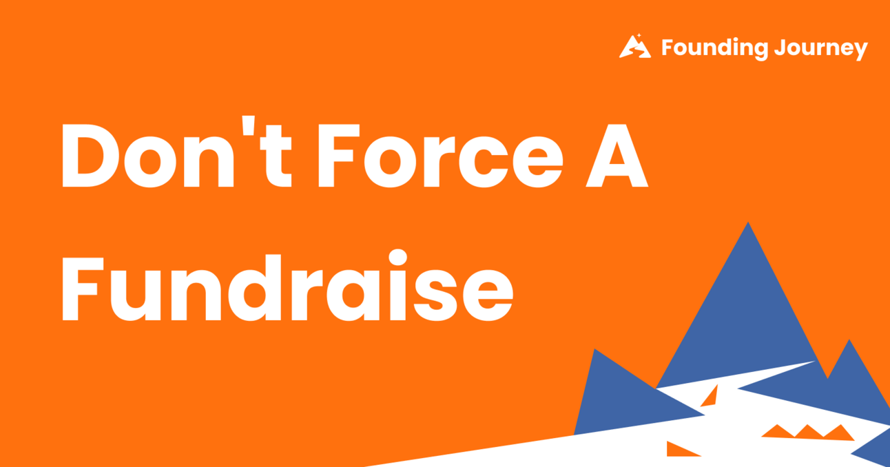 Don't Force a Fundraise 