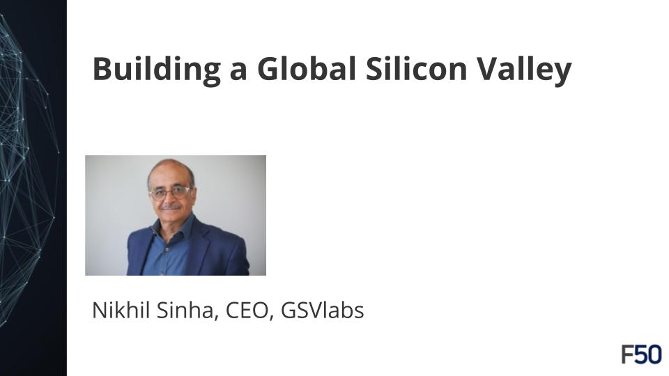 Building a Global Silicon Valley, Nikhil Sinha, CEO, GSVLabs
