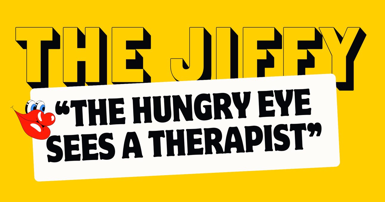 The Hungry Eye Sees A Therapist