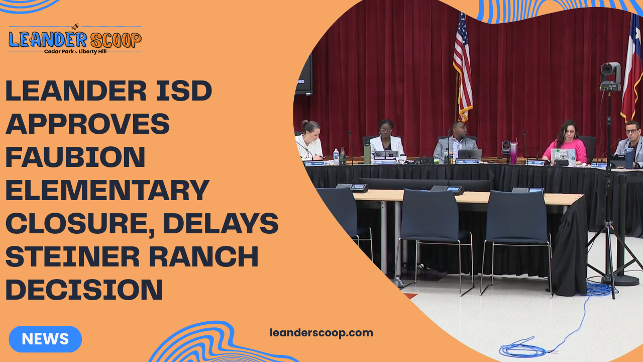 Leander ISD approves Faubion Elementary closure, delays Steiner Ranch decision