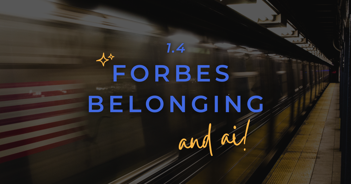 This week’s mix: Forbes, belonging and practical AI