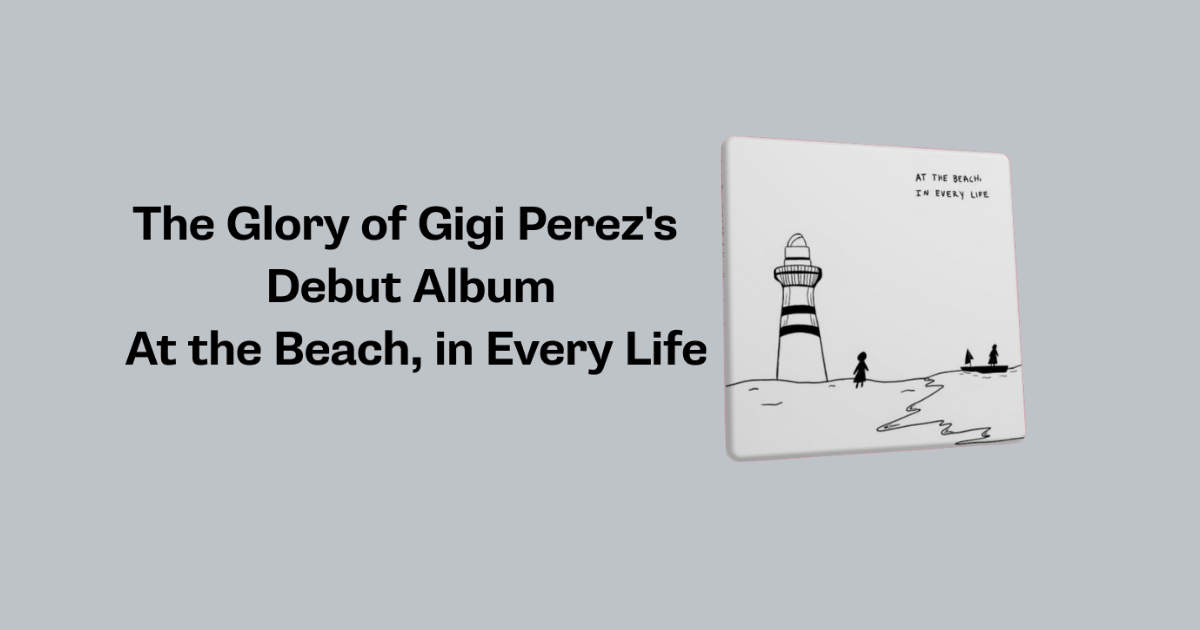 The Glory of Gigi Perez's Debut Album “At the Beach, in Every Life”