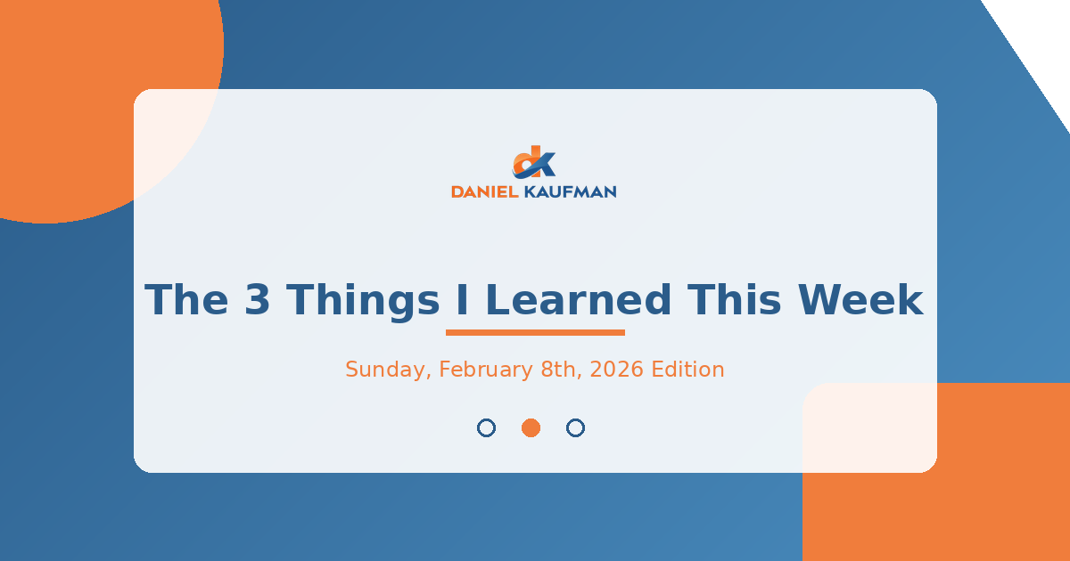 The 3 Things I Learned This Week - Sunday, February 8th, 2026 Edition