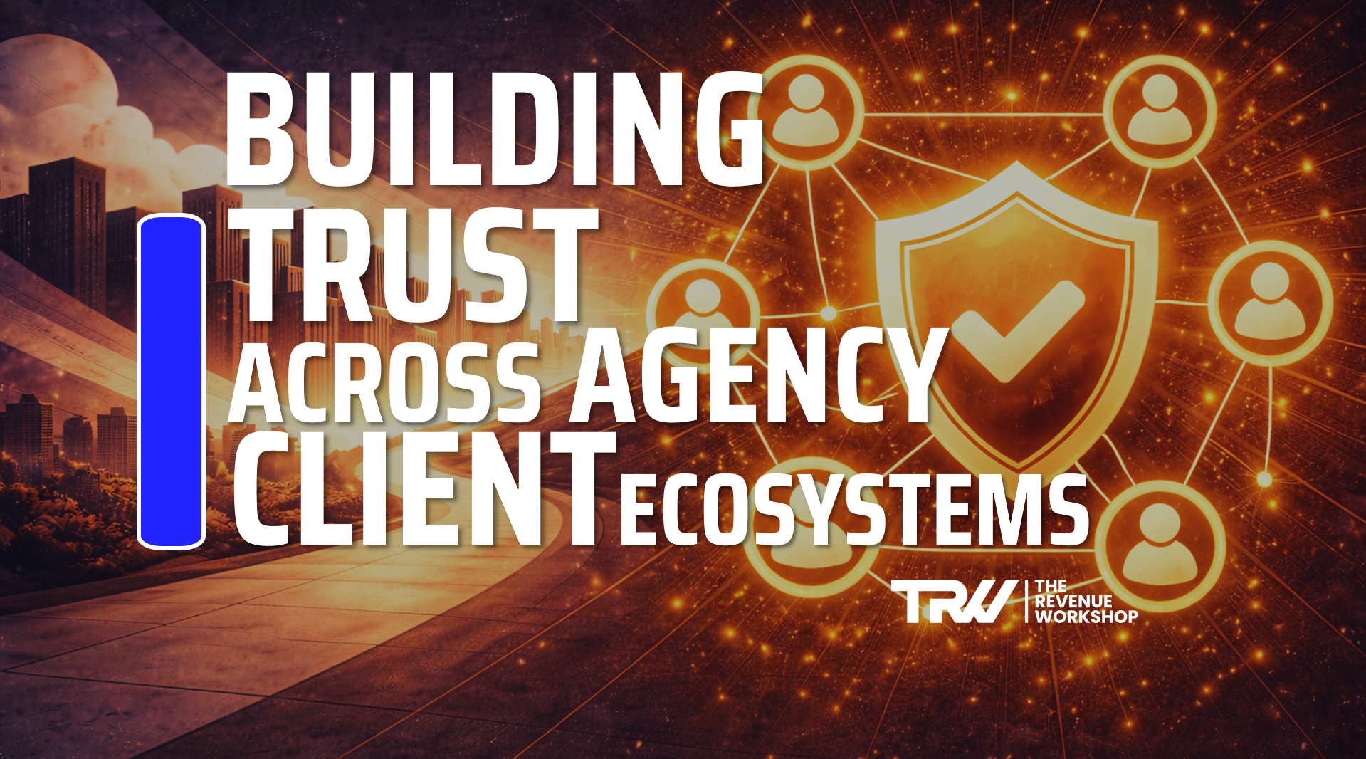 Building Trust Across Agency - Client Ecosystems