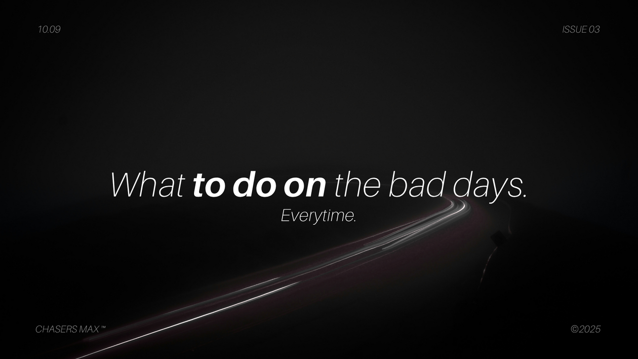 What to do on the bad days.