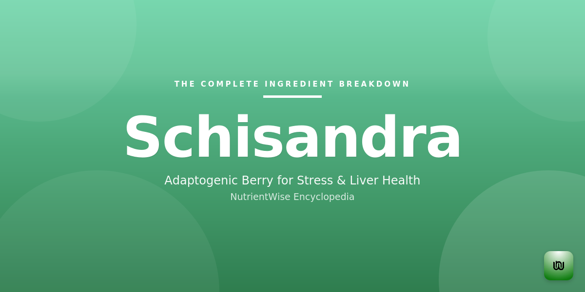 The Complete Ingredient Breakdown: Schisandra