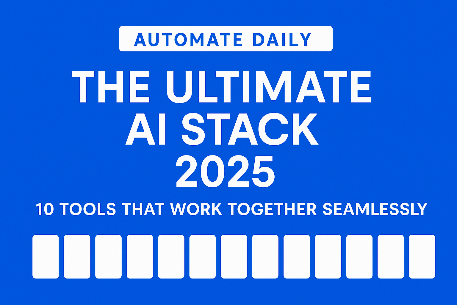 The Ultimate AI Stack for 2025: 10 Tools That Work Together Seamlessly