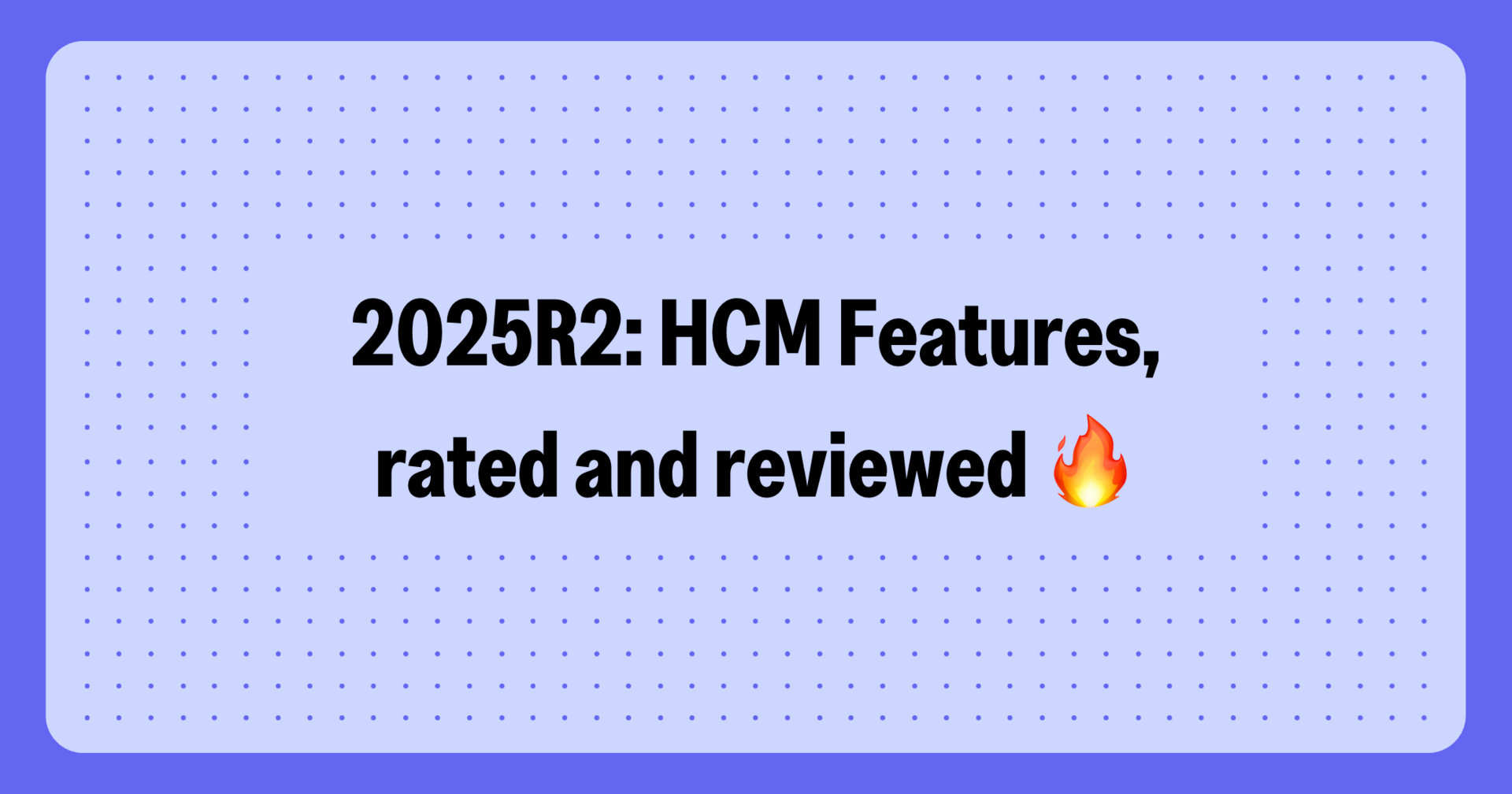 Workday 2025R2's hottest HCM features