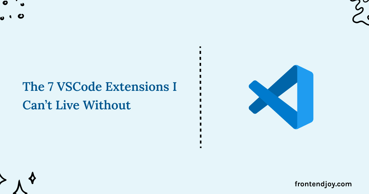 7 VSCode Extensions To 10X Your Productivity As A Senior Frontend Developer