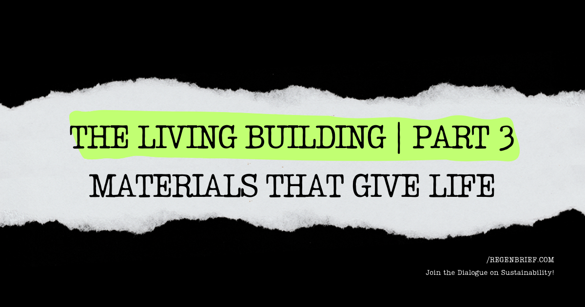 The Living Building Series | Part 3 – Materials That Give Life