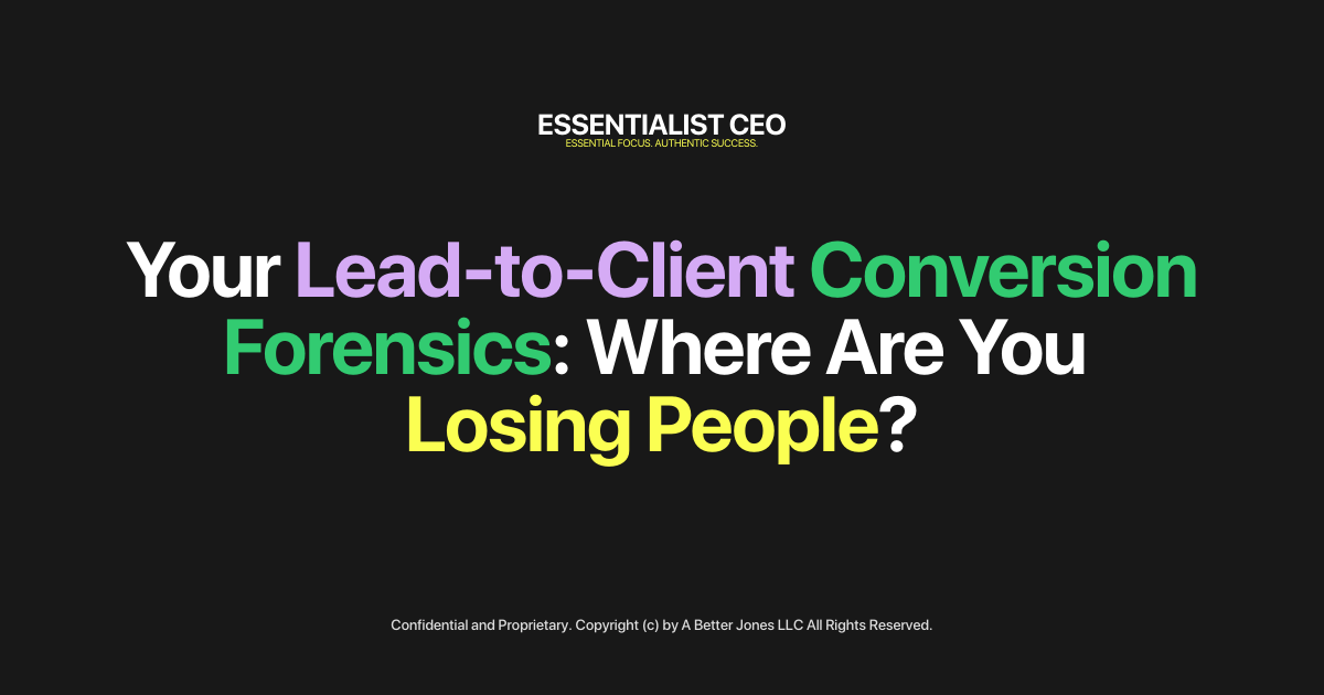 Your Lead-to-Client Conversion Forensics: Where Are You Losing People?