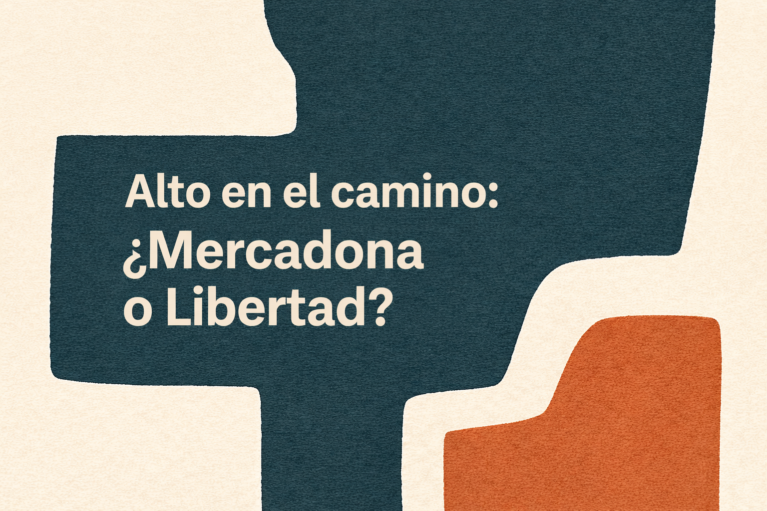 Alto en el camino: ¿Mercadona o Libertad?