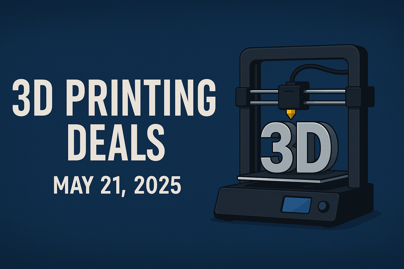 Today's 3D Printing Deals & Discounts Just Dropped May 21, 2025.