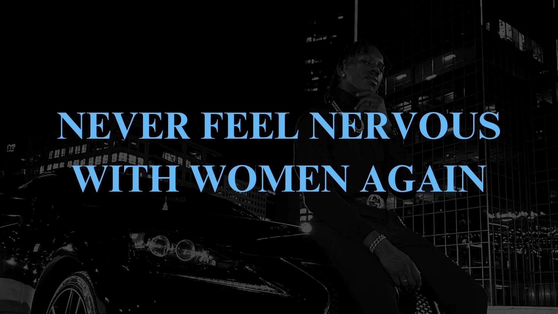 Never feel nervous talking to women again