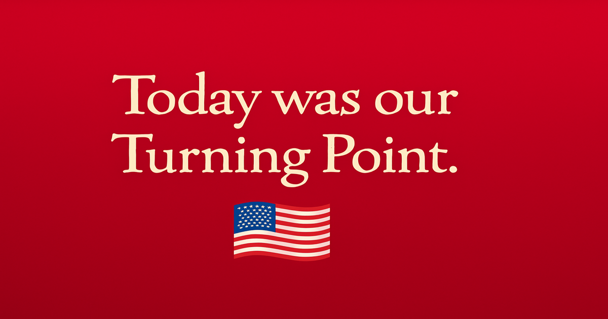 🇺🇸 Today Was Our Turning Point.