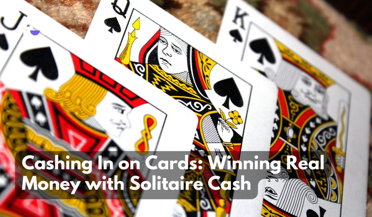Cashing In on Cards: Winning Real Money with Solitaire Cash