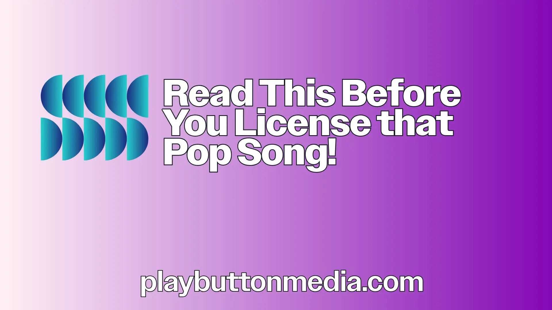 Read This Before You License That Pop Song!