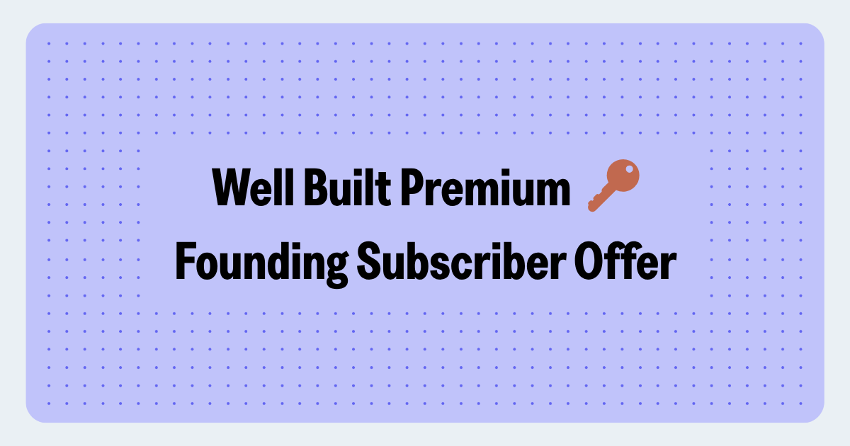 Well Built Premium Founding Subscribers 🔑