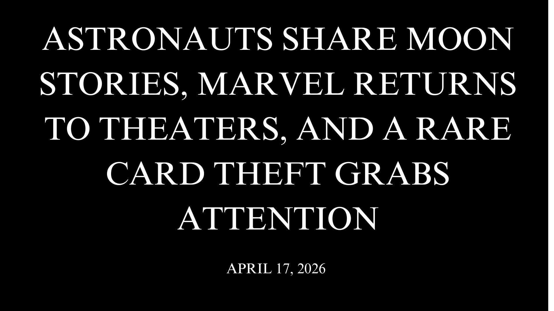 Astronauts Share Moon Stories, Marvel Returns to Theaters, and a Rare Card Theft Grabs Attention