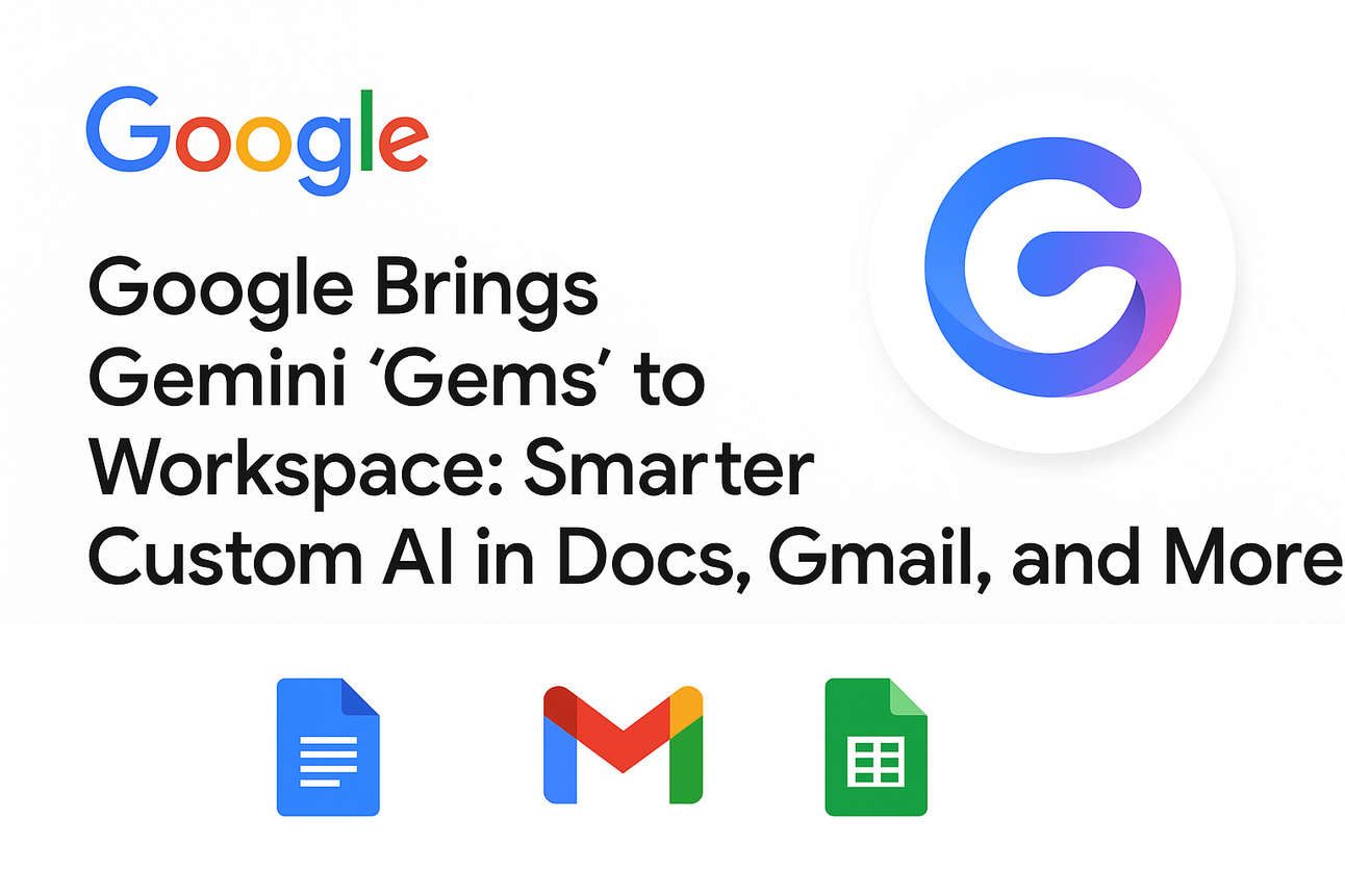 Google Brings Gemini ‘Gems’ to Workspace: Smarter Custom AI in Docs, Gmail, and More