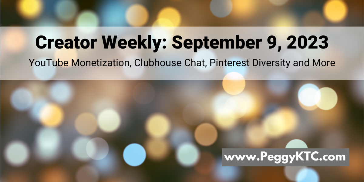 Peggy K's Creator Weekly: YouTube Monetization Ad Settings; new Clubhouse chat; body type diversity on Pinterest