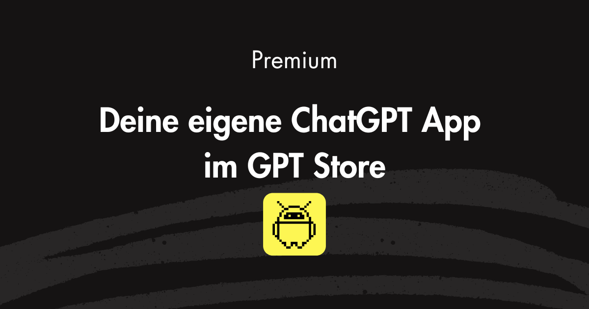 Deine eigene ChatGPT App im GPT Store – in unter 20 Minuten