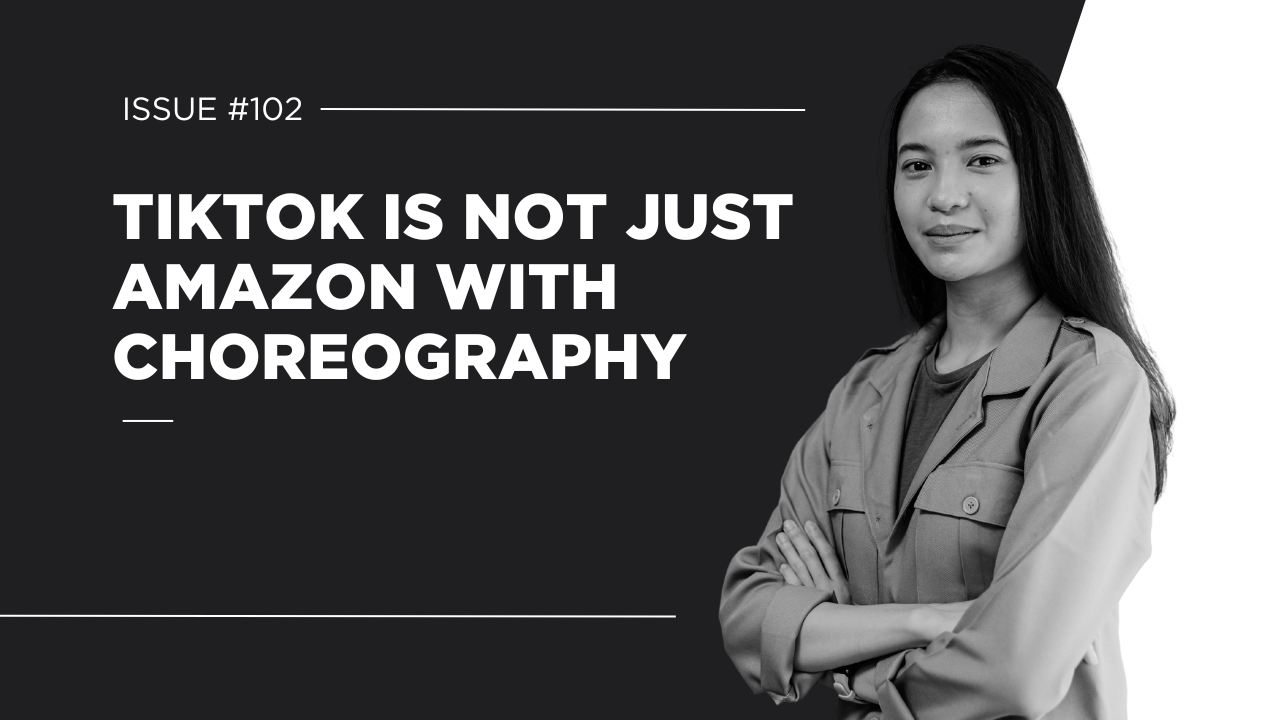 TikTok is Not Just Amazon with Choreography.... Issue #102