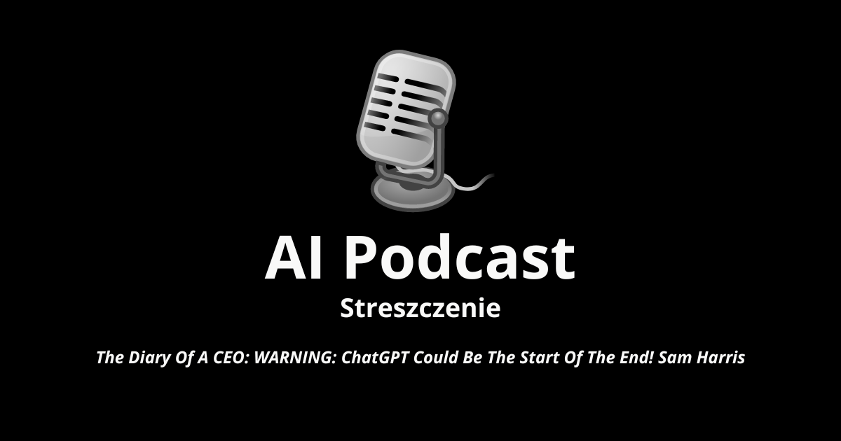 🎙 AI Podcast: Czy sztuczna inteligencja stanowi zagrożenie dla ludzkości? Refleksje Sama Harrisa