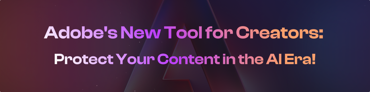 Adobe's New Tool for Creators: Protect Your Content in the AI Era!