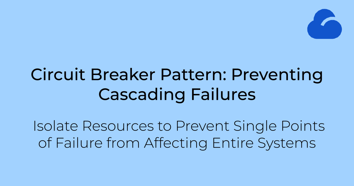Circuit Breaker Pattern: Preventing Cascading Failures in Distributed Systems