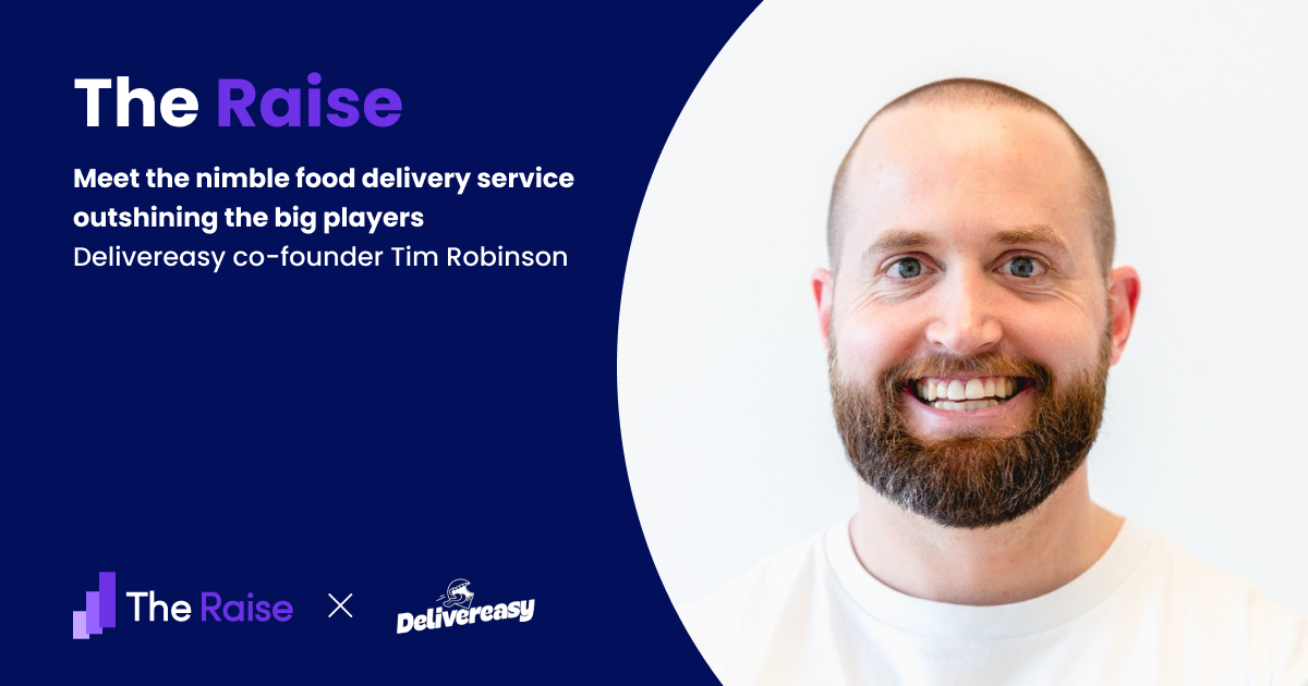 The Raise #17 Delivereasy Co-founder Tim Robinson on Valuing Local Growth